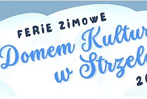 Ferie Zimowe 2026 w Strzelnie – oferta Domu Kultury
